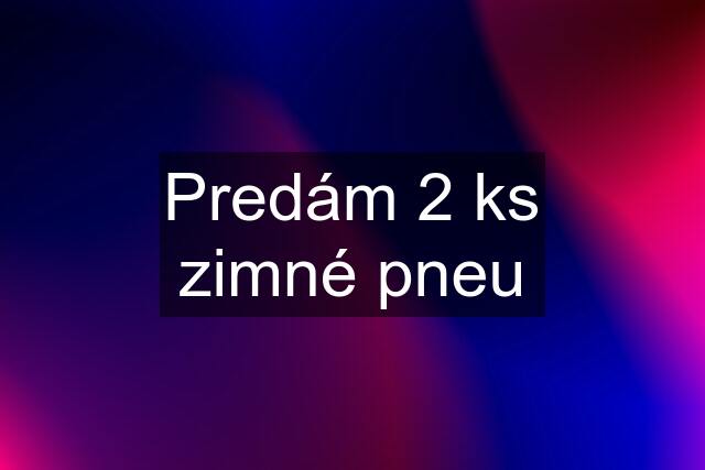 Predám 2 ks zimné pneu