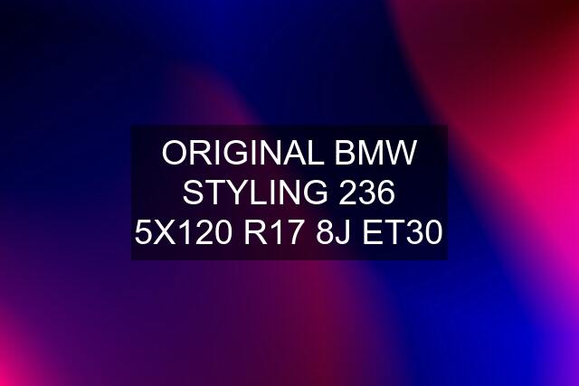 ORIGINAL BMW STYLING 236 5X120 R17 8J ET30