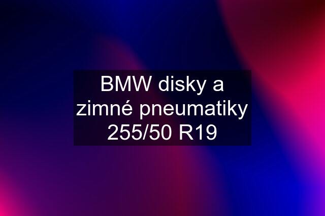 BMW disky a zimné pneumatiky 255/50 R19