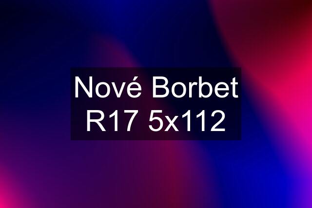 Nové Borbet R17 5x112