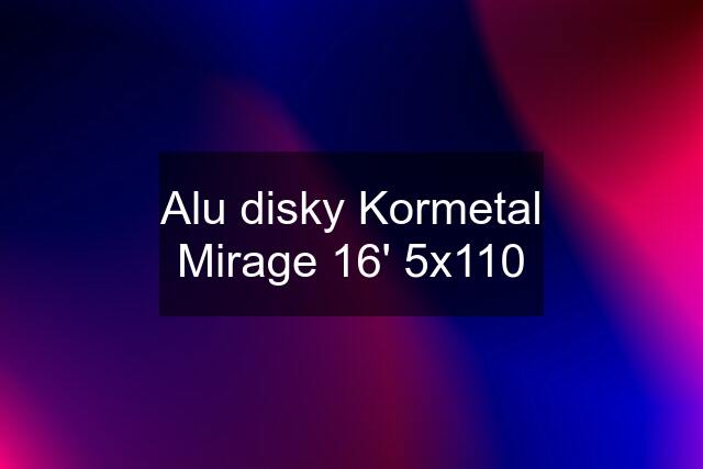 Alu disky Kormetal Mirage 16' 5x110