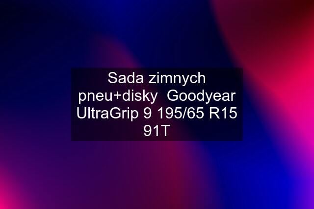 Sada zimnych pneu+disky  Goodyear UltraGrip 9 195/65 R15 91T