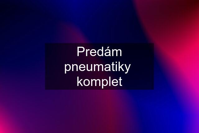 Predám pneumatiky  komplet