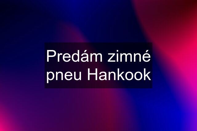 Predám zimné pneu Hankook