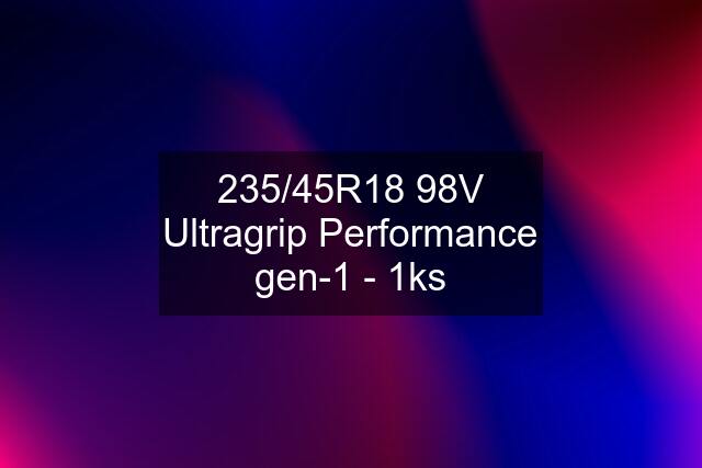 235/45R18 98V Ultragrip Performance gen-1 - 1ks