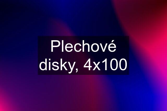 Plechové disky, 4x100