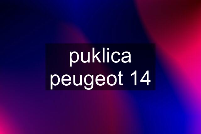 puklica peugeot 14