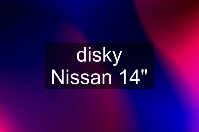 disky Nissan 14"