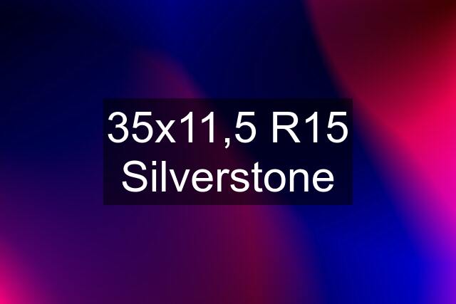 35x11,5 R15 Silverstone