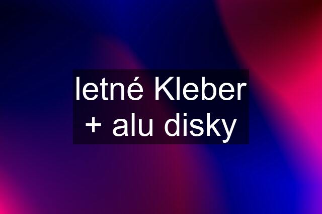 letné Kleber + alu disky