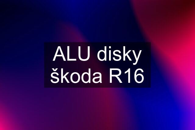 ALU disky škoda R16