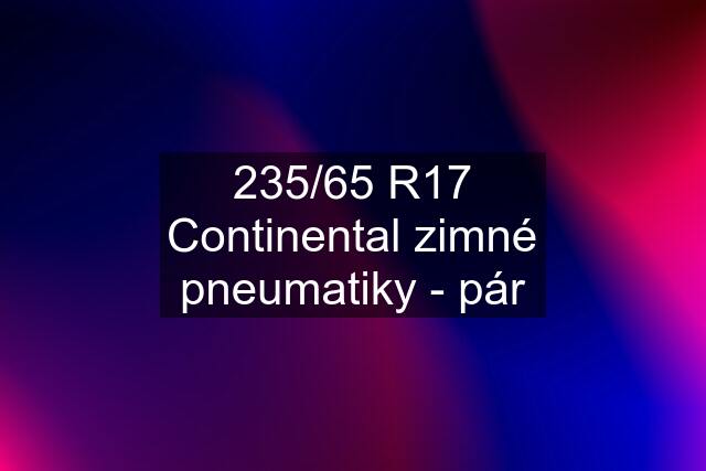 235/65 R17 Continental zimné pneumatiky - pár