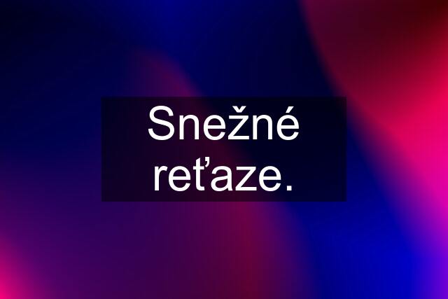 Snežné reťaze.