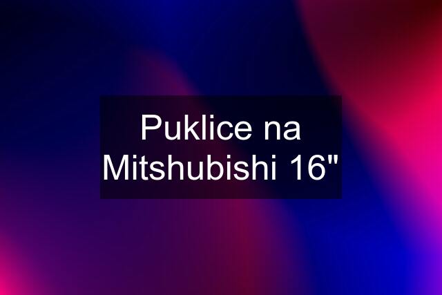 Puklice na Mitshubishi 16"