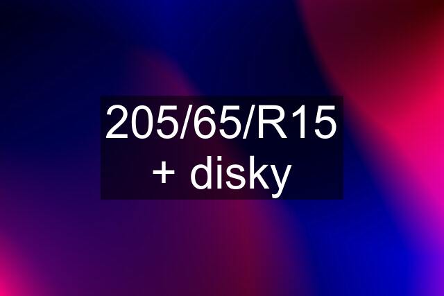 205/65/R15 + disky