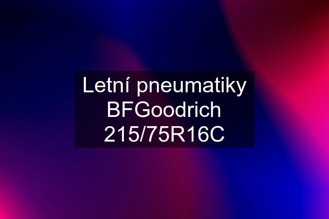 Letní pneumatiky BFGoodrich 215/75R16C