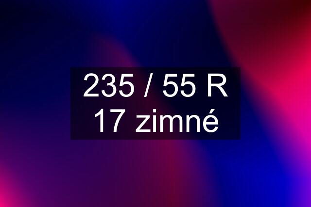 235 / 55 R 17 zimné