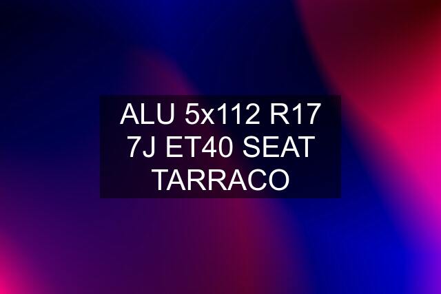 ALU 5x112 R17 7J ET40 SEAT TARRACO