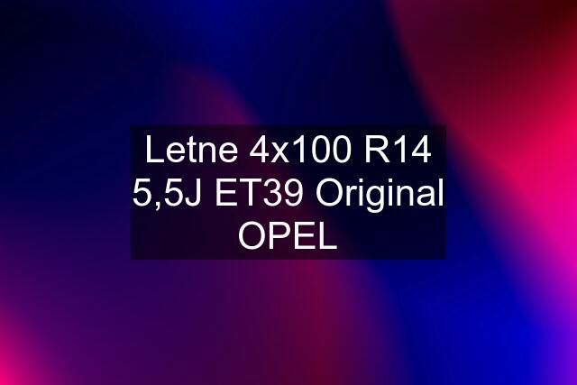 Letne 4x100 R14 5,5J ET39 Original OPEL