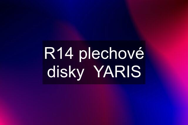 R14 plechové disky  YARIS