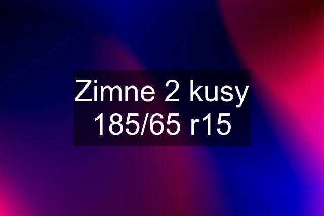 Zimne 2 kusy 185/65 r15