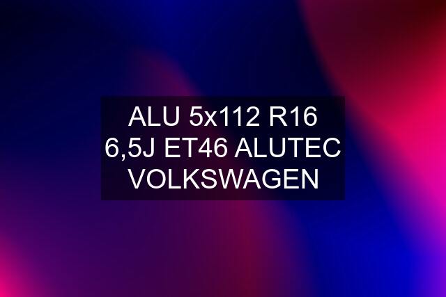 ALU 5x112 R16 6,5J ET46 ALUTEC VOLKSWAGEN