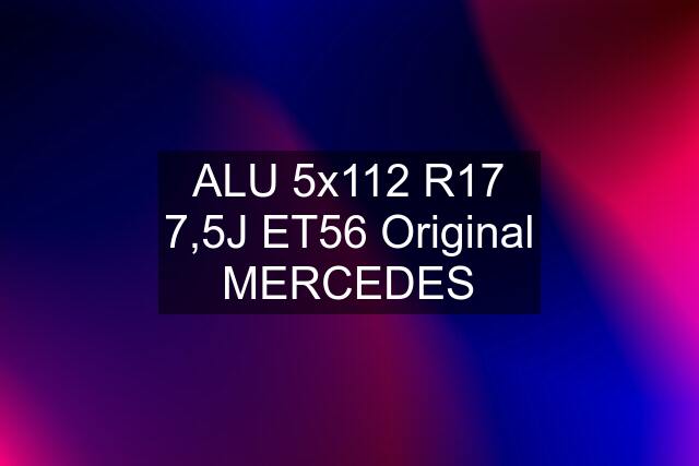 ALU 5x112 R17 7,5J ET56 Original MERCEDES