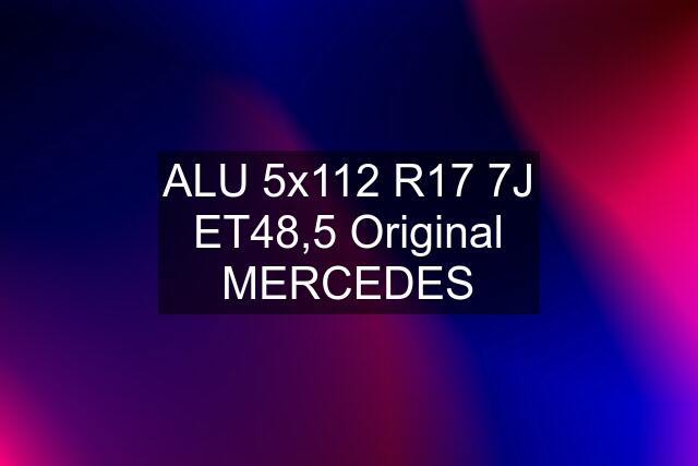 ALU 5x112 R17 7J ET48,5 Original MERCEDES