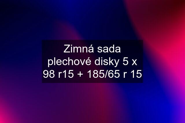 Zimná sada plechové disky 5 x 98 r15 + 185/65 r 15