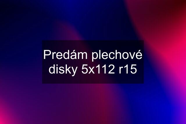 Predám plechové disky 5x112 r15