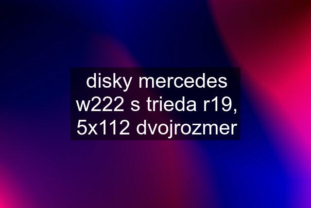 disky mercedes w222 s trieda r19, 5x112 dvojrozmer