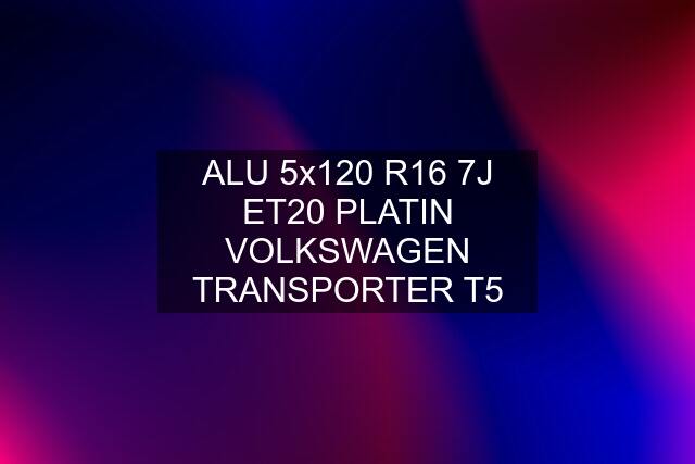 ALU 5x120 R16 7J ET20 PLATIN VOLKSWAGEN TRANSPORTER T5