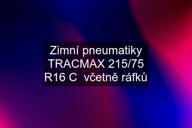 Zimní pneumatiky TRACMAX 215/75 R16 C  včetně ráfků