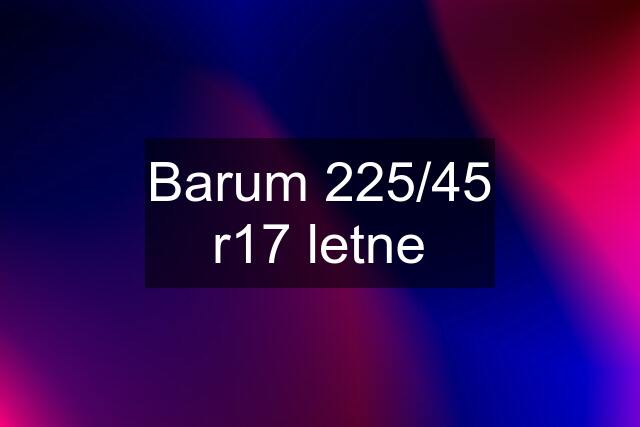 Barum 225/45 r17 letne