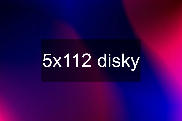 5x112 disky