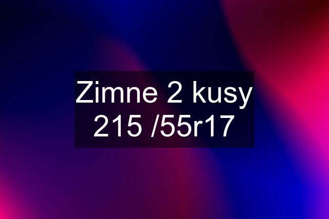 Zimne 2 kusy 215 /55r17