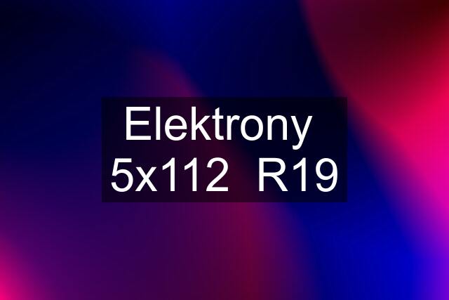 Elektrony  5x112  R19