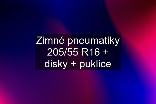 Zimné pneumatiky 205/55 R16 + disky + puklice