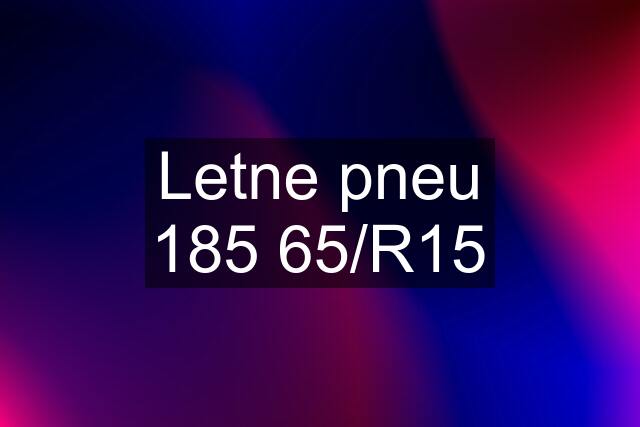 Letne pneu 185 65/R15