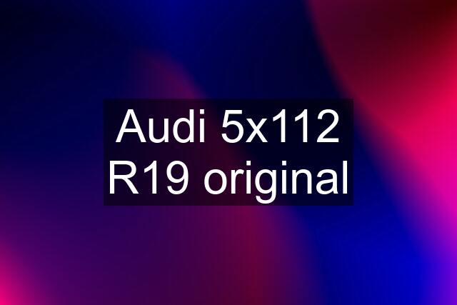 Audi 5x112 R19 original