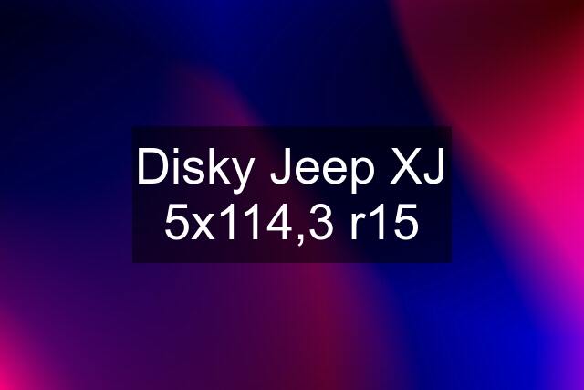 Disky Jeep XJ 5x114,3 r15