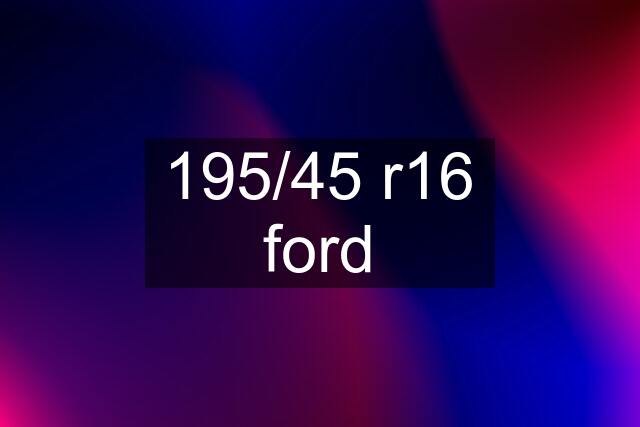 195/45 r16 ford