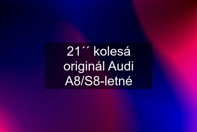 21´´ kolesá originál Audi A8/S8-letné