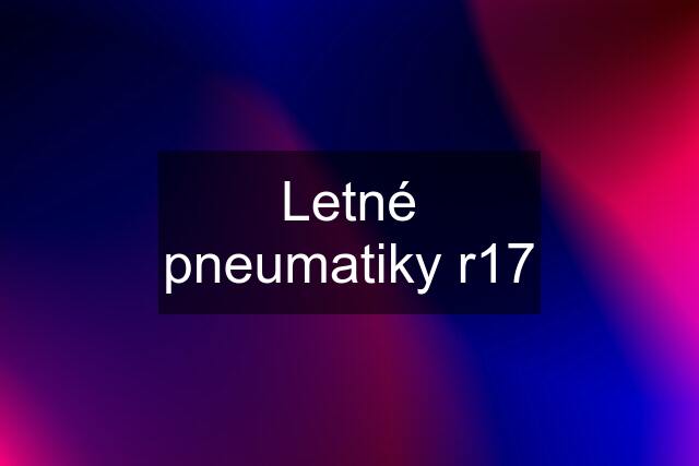 Letné pneumatiky r17