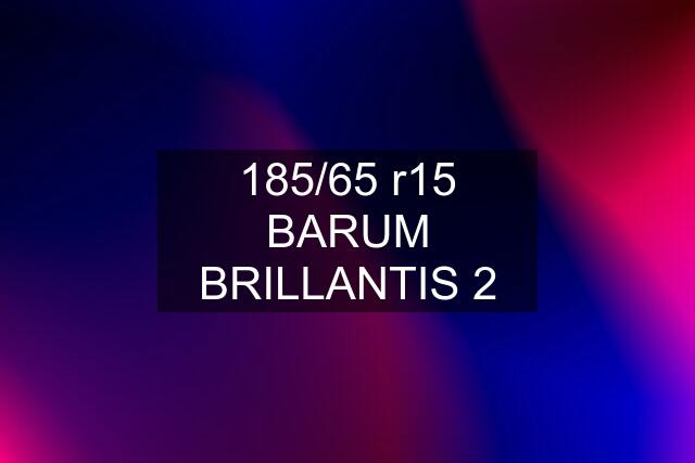 185/65 r15 BARUM BRILLANTIS 2