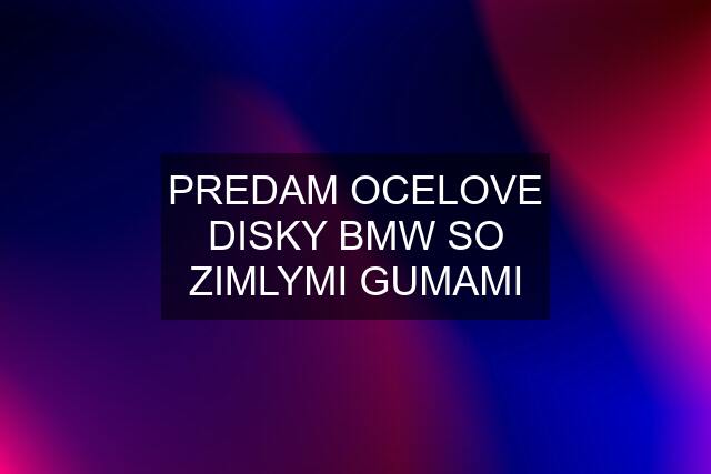 PREDAM OCELOVE DISKY BMW SO ZIMLYMI GUMAMI