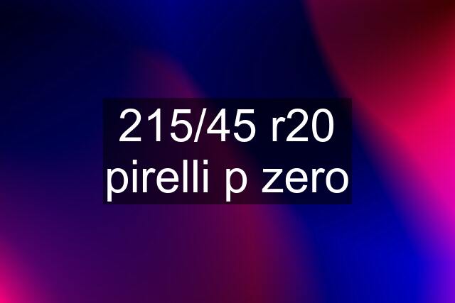 215/45 r20 pirelli p zero