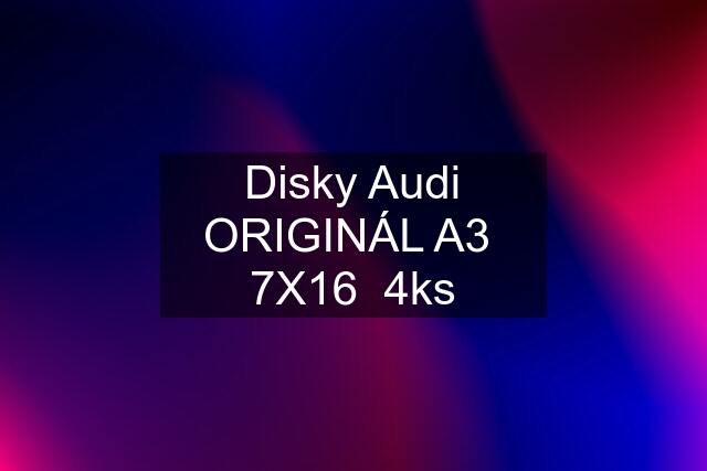 Disky Audi ORIGINÁL A3  7X16  4ks