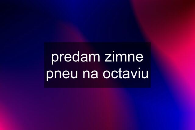 predam zimne pneu na octaviu