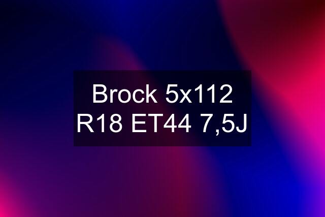 Brock 5x112 R18 ET44 7,5J